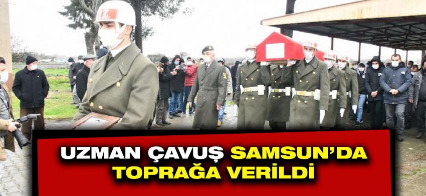 UZMAN ÇAVUŞ SAMSUN'DA TOPRAĞA VERİLDİ