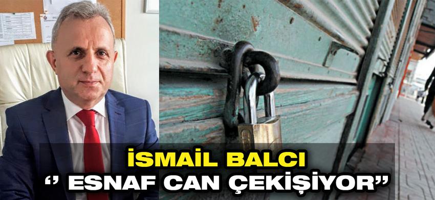 İSMAİL BALCI '' ESNAF CAN ÇEKİŞİYOR''