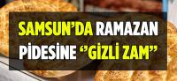 SAMSUN'DA RAMAZAN PİDESİNE ''GİZLİ ZAM''