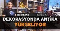 YUSUF BANK '' DEKORASYONDA ANTİKA YÜKSELİYOR'' Samsunhaber Samsundanhaberler Samsunantika