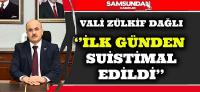 VALİ ZÜLKİF DAĞLI ''  SAMSUN'DA İLK GÜNDEN SUİSTİMAL EDİLDİ'' DEDİ.
