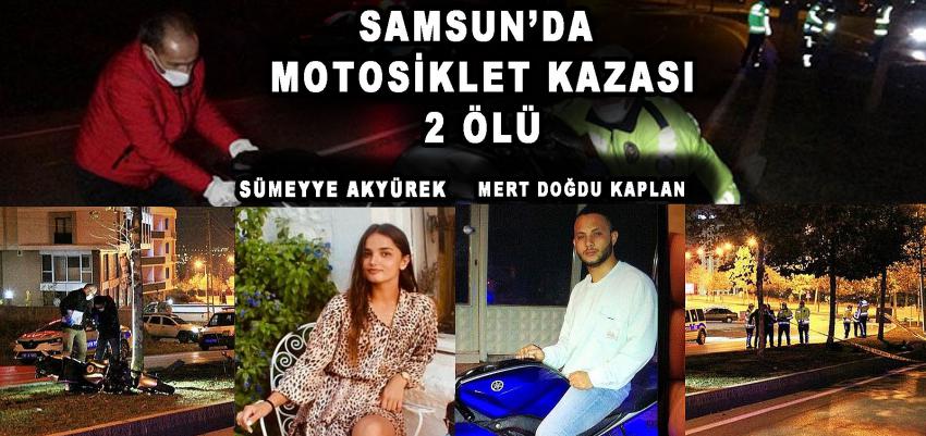 SAMSUN'DA MOTOSİKLET KAZASI 2 ÖLÜ SÜMEYYE AKYÜREK VE MERT DOĞDU KAPLAN HAYATINI KAYBETTİ