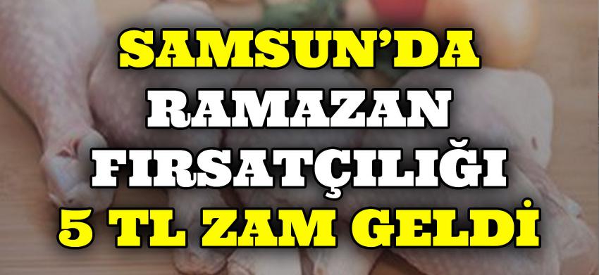 SAMSUN'DA RAMAZAN FIRSATÇILIĞI 5 TL ZAM GELDİ 