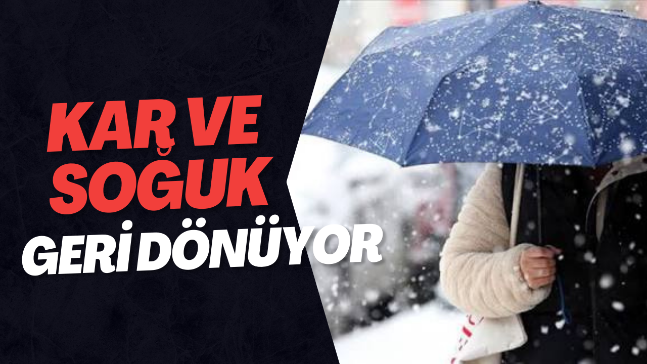 KAR VE YAGIŞ GERI GELIYOR