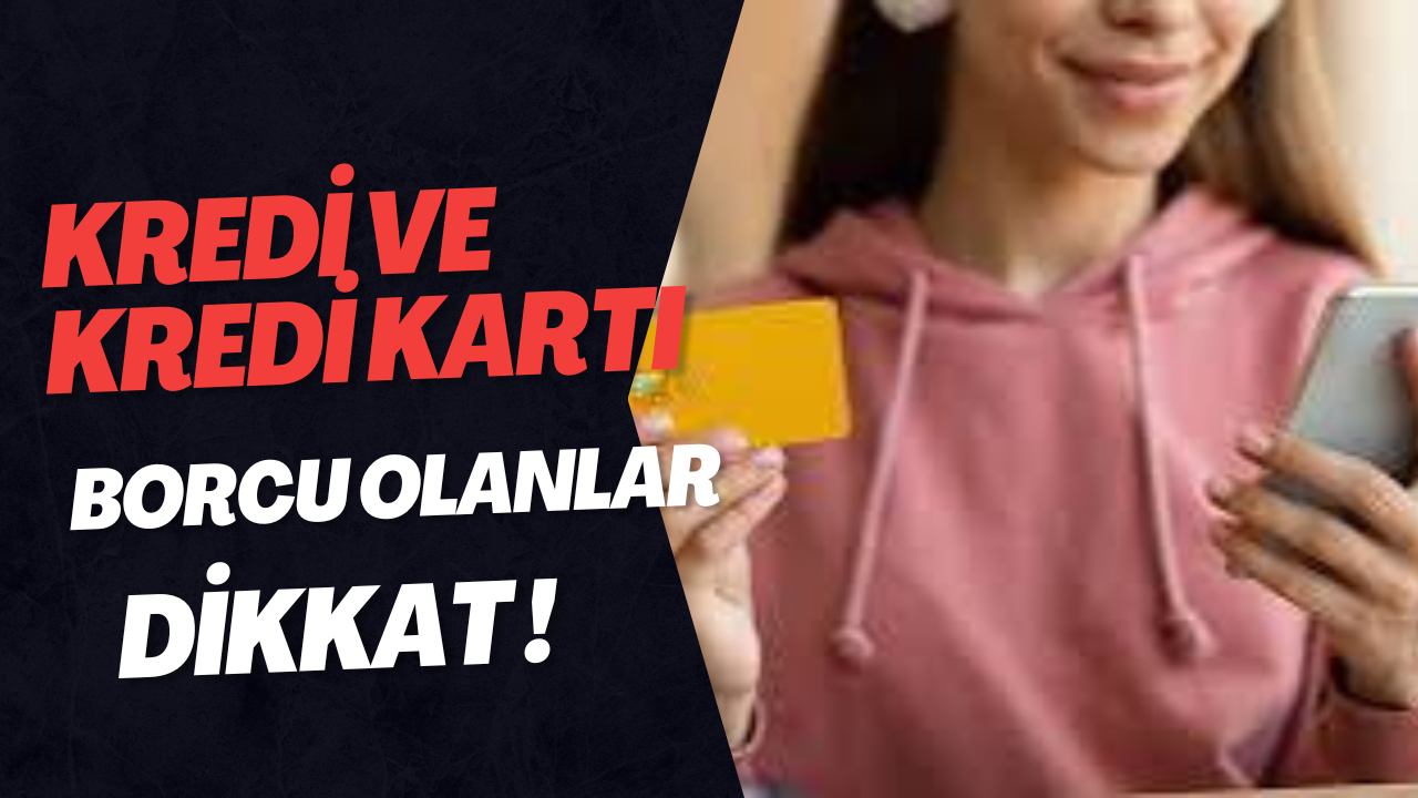 Kredi ve kredı kartı borcluları  dikkat