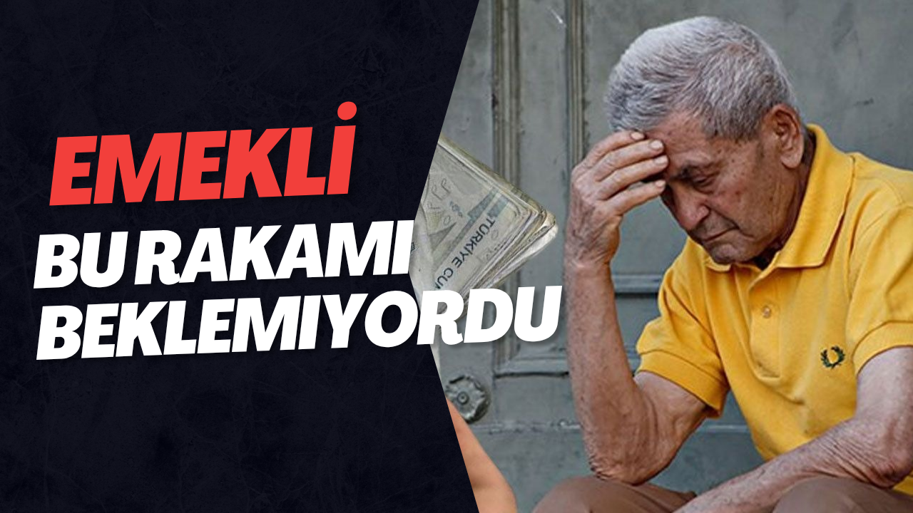 Emekli bu rakami beklemiyordu