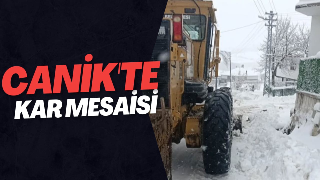 CANİK TE KAR MESAİSİ