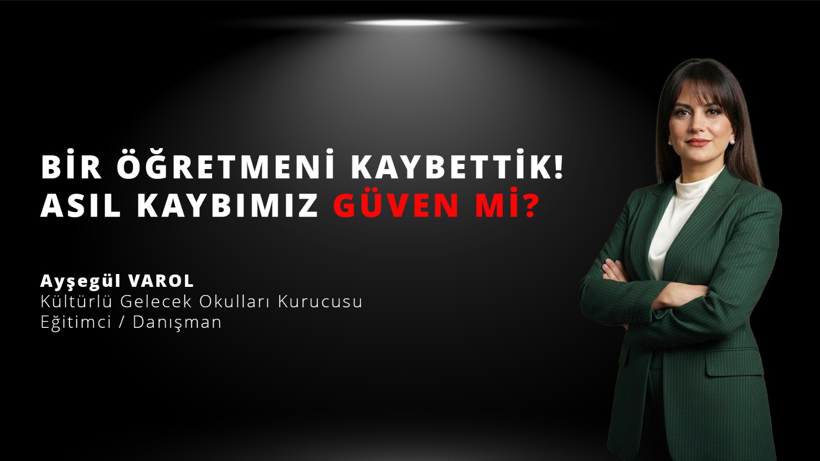 BİR ÖĞRETMENİ KAYBETTİK.  ASIL KAYBIMIZ GÜVEN Mİ?