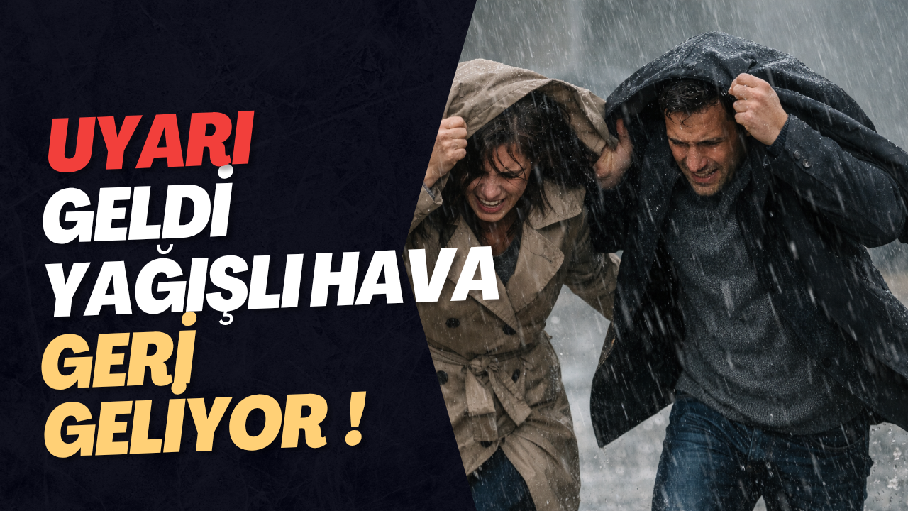 YAĞIŞLI HAVA GERİ GELIYOR