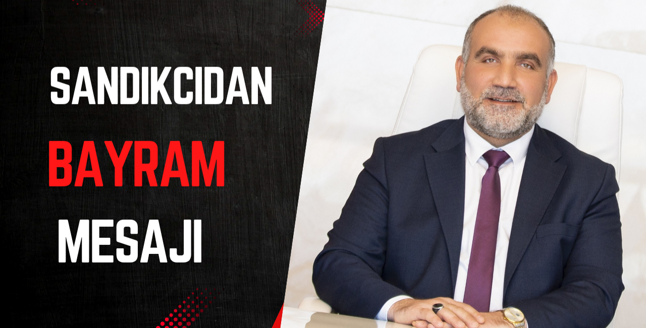 Canik Belediye Başkanı İbrahim Sandıkçı, Ramazan Bayramı nedeniyle mesaj yayımladı