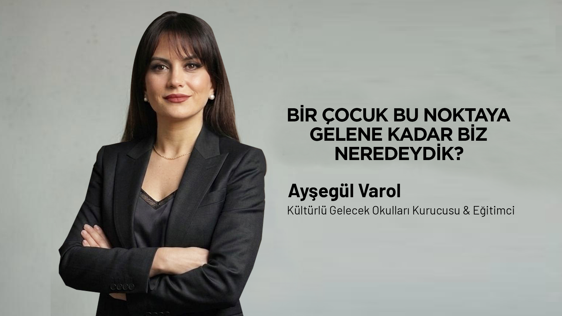 BİR ÇOCUK BU NOKTAYA GELENE KADAR BİZ NEREDEYDİK?
