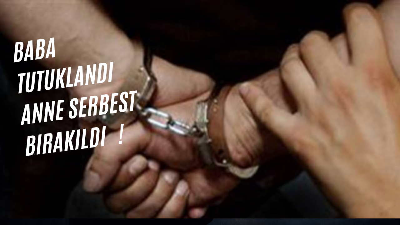 Baba Mersinli tutuklanırken, anne serbest bırakıldı. 