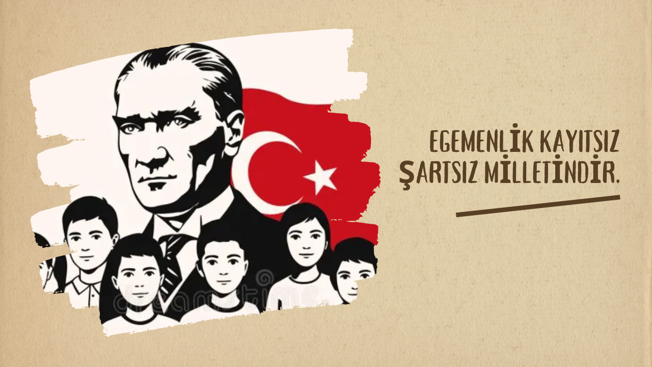 23 NİSAN ULUSAL EGEMENLİK VE ÇOCUK BAYRAMI KUTLU OLSUN 