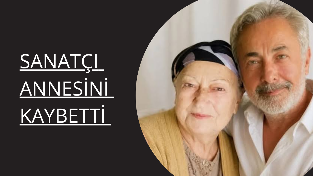 Usta sanatçıya  anne acısı
