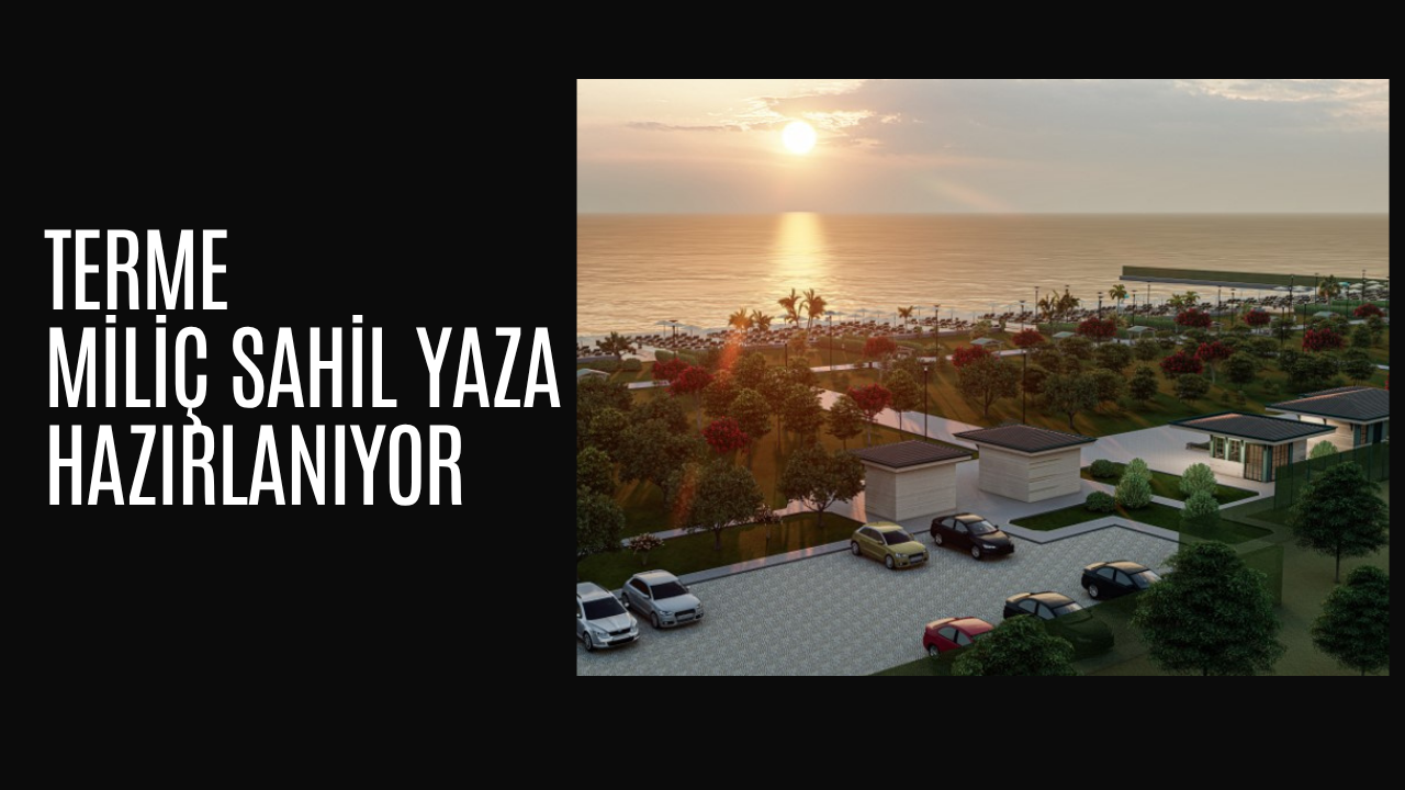 MİLİÇ SAHİL YAZA HAZIRLANIYOR