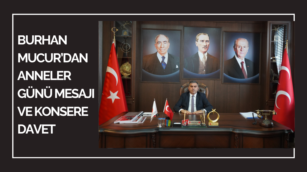 Burhan Mucur’dan Anneler Günü Mesajı ve Konsere Davet