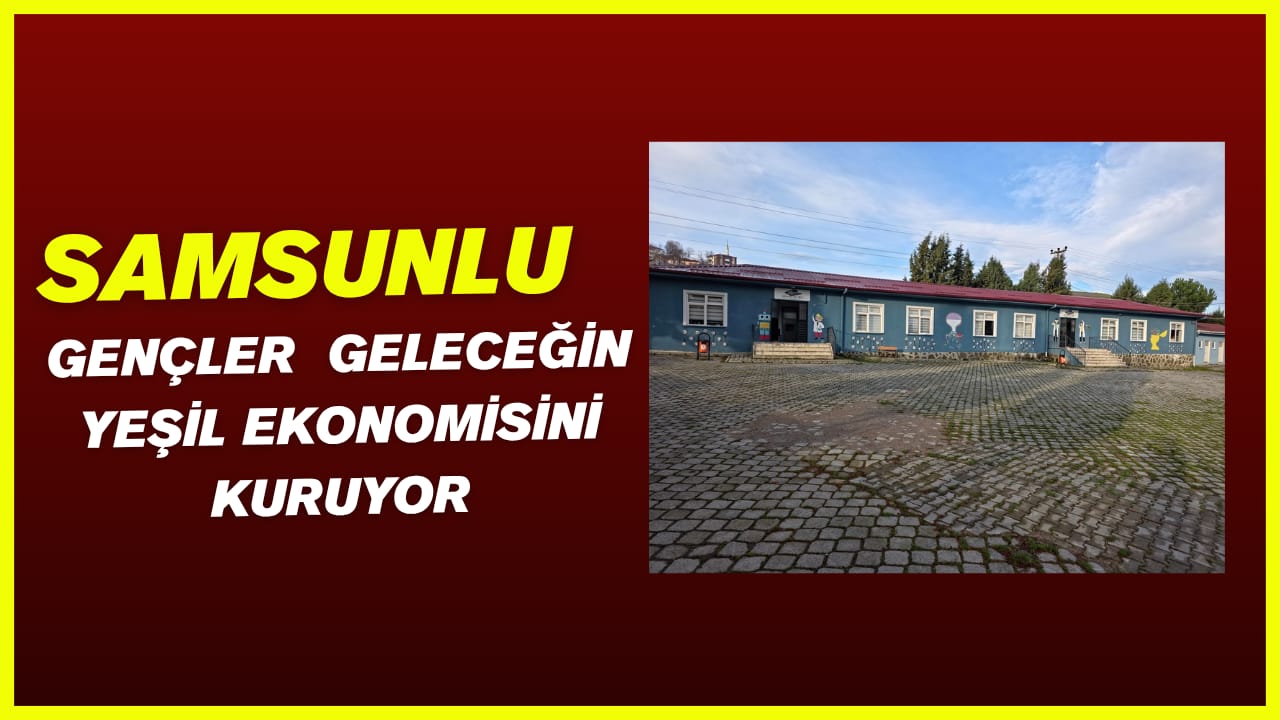 Tekkeköy’ün Gençleri "Girişimci Çocuklar Doğayı İş Fikrine Dönüştürüyor" Projesinde Buluşuyor!