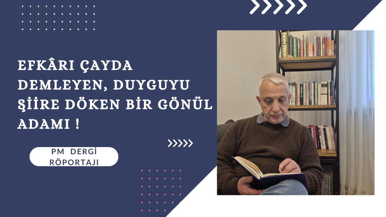 Efkârı Çayda Demleyen, Duyguyu Şiire Döken Bir Gönül Adamı