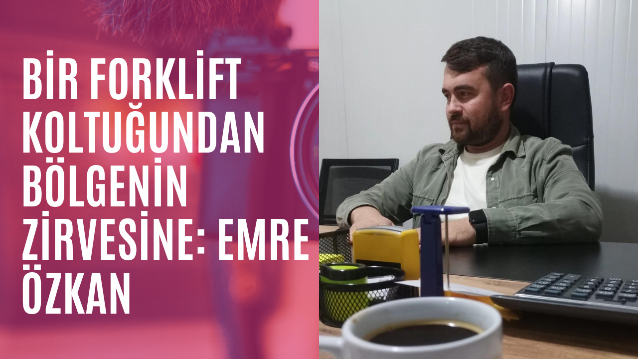 BİR FORKLİFT KOLTUĞUNDAN BÖLGENİN ZİRVESİNE