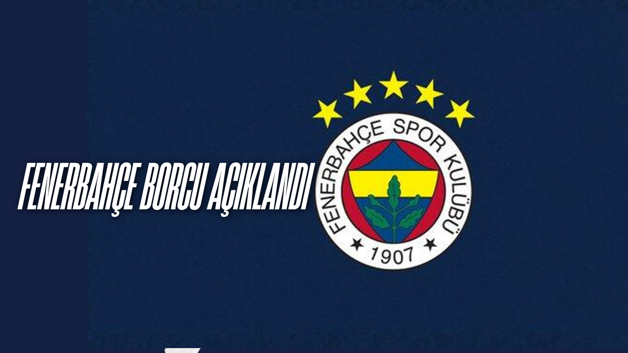 Fenerbahçe'nin Borcu Açıklandı: 26,2 Milyar TL