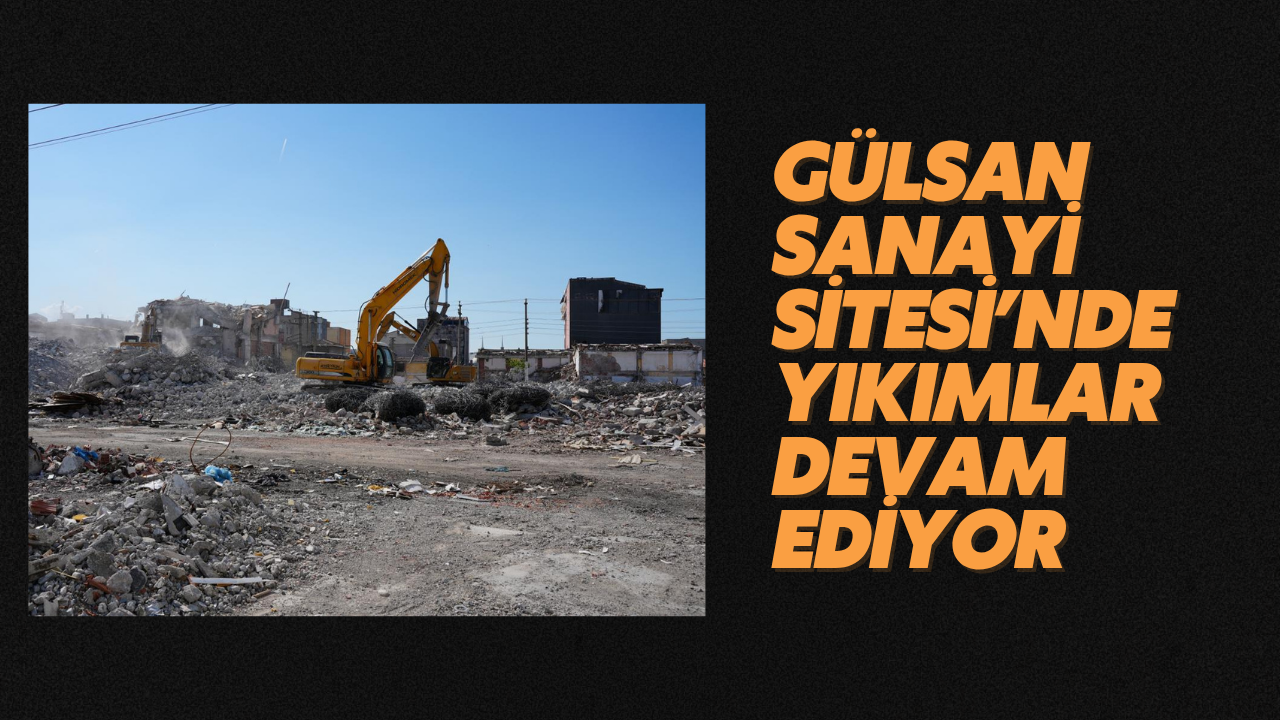 Gülsan’da 217 bina yıkıldı
