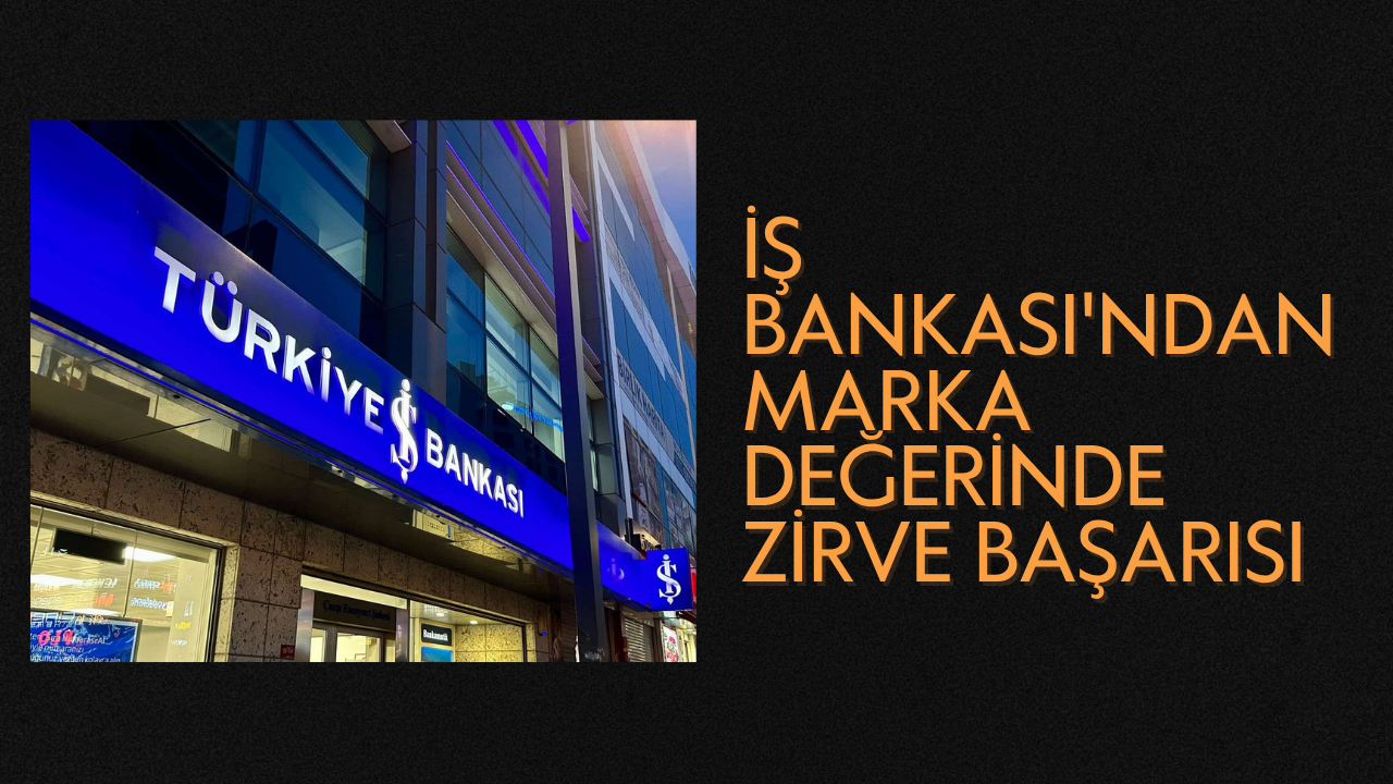İş Bankası'ndan Marka Değerinde Zirve Başarısı