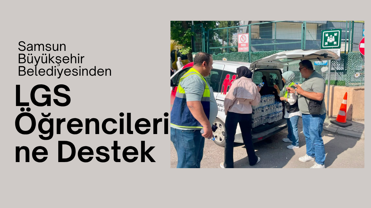 Samsun Büyükşehir Belediyesi’nden LGS Öğrencilerine Destek