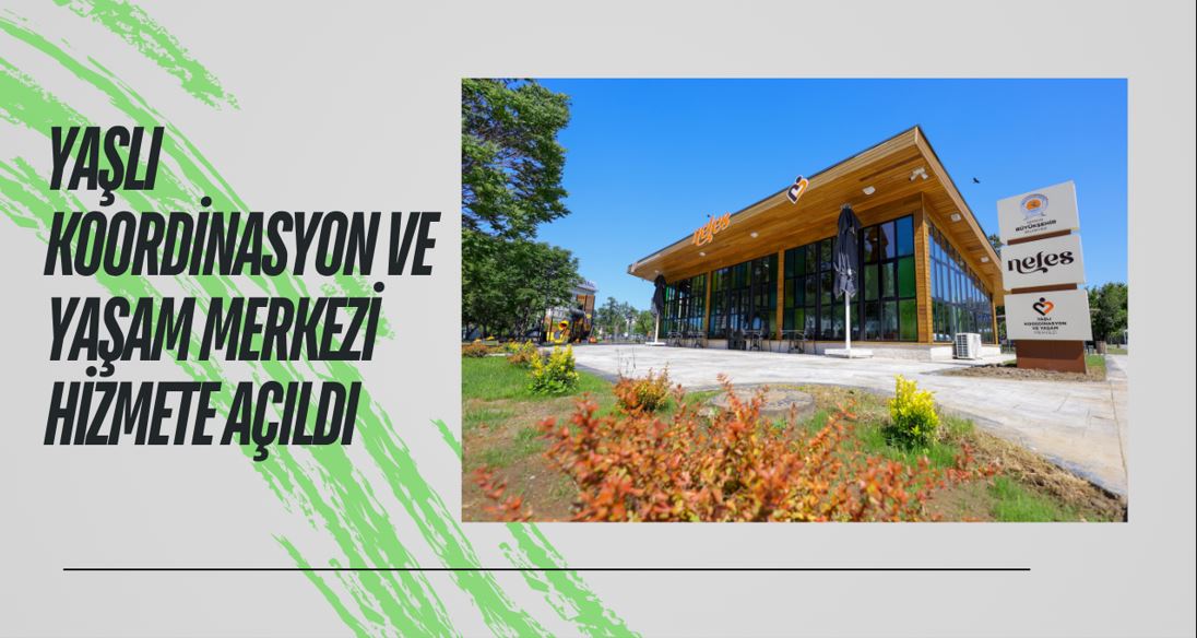 YAŞLI KOORDİNASYON VE YAŞAM MERKEZİ HİZMETE AÇILDI