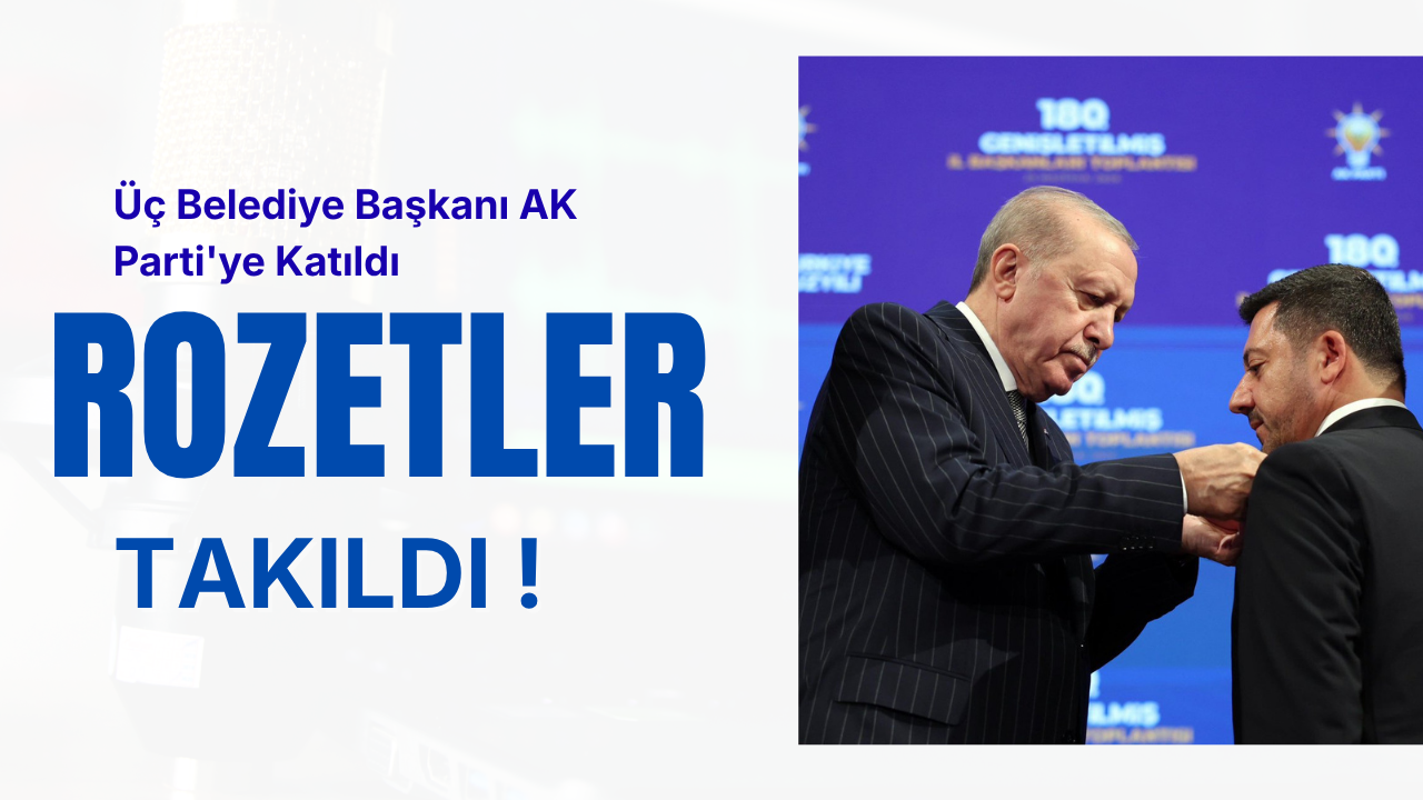 Üç Belediye Başkanı AK Parti'ye Katıldı