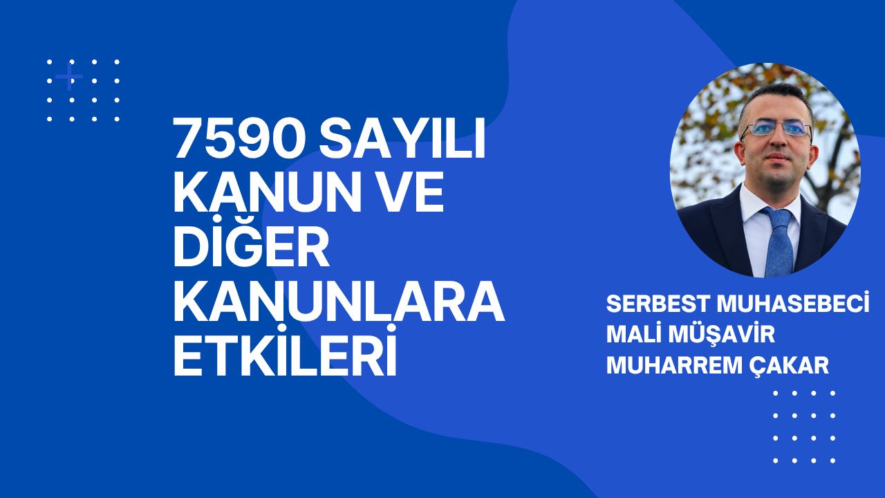 7590 SAYILI KANUNUN VERGİ, SOSYAL GÜVENLİK, KAMU YÖNETİMİ VE DİJİTAL GÜVENLİK ALANLARINA ETKİLERİ