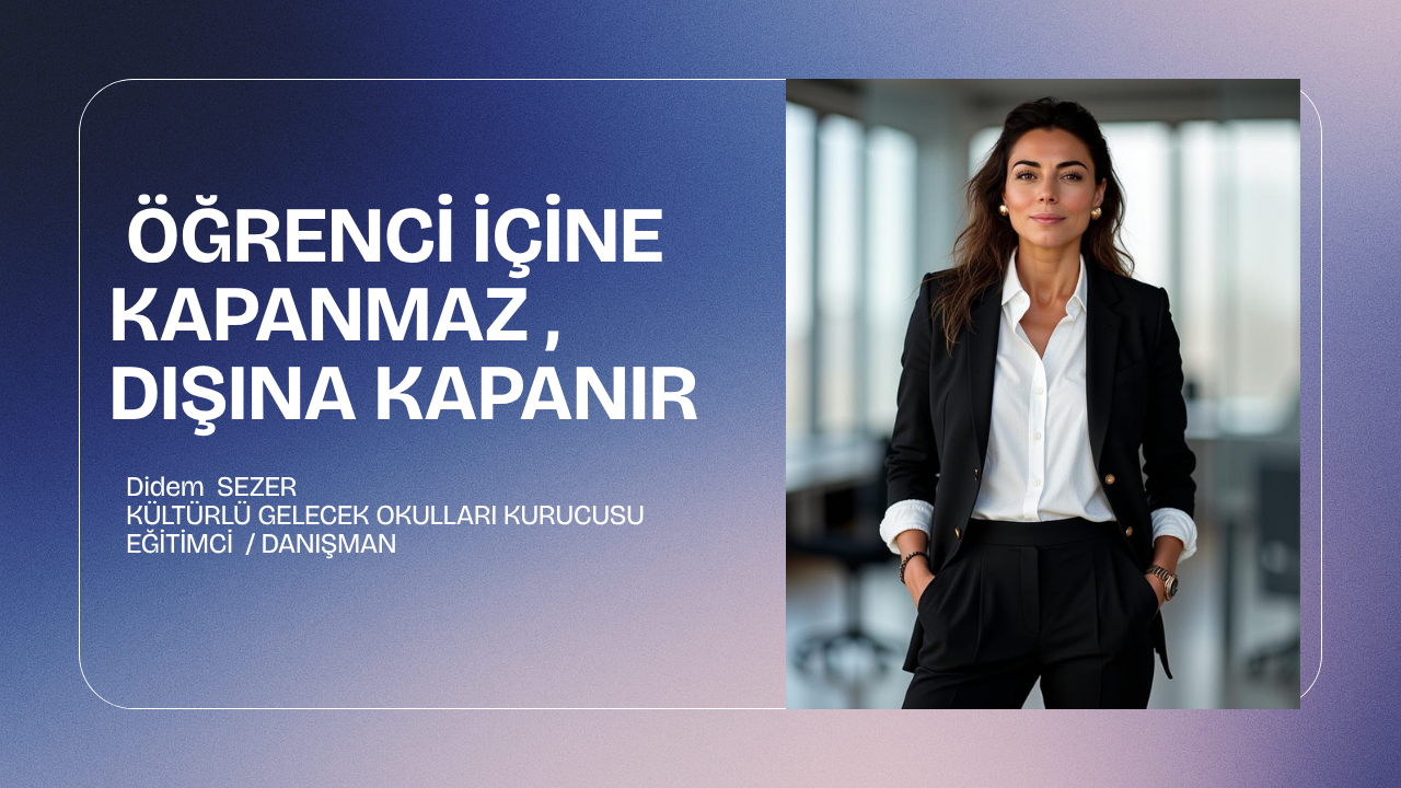 ÖĞRENCİ İÇİNE KAPANMAZ, DIŞINA KAPANIR