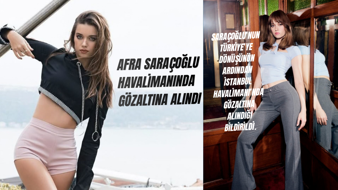 Afra Saraçoğlu havalimanında gözaltına alındı