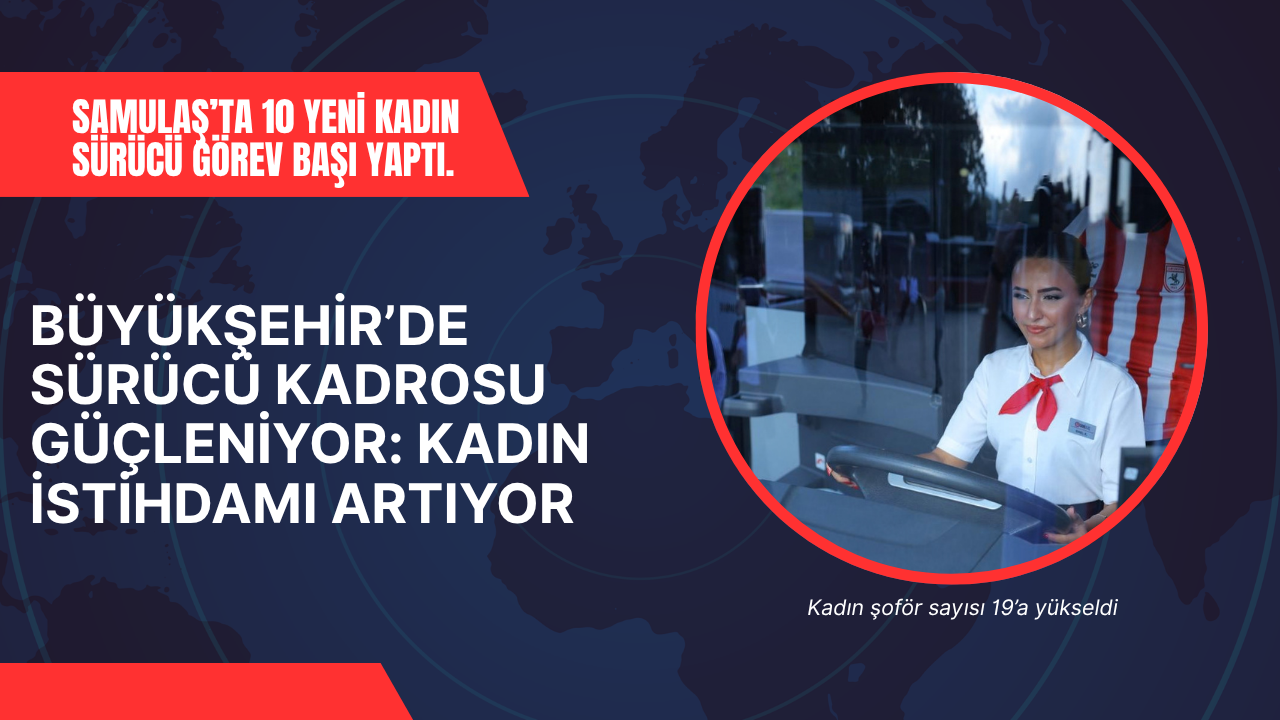 BÜYÜKŞEHİR’DE SÜRÜCÜ KADROSU GÜÇLENİYOR: KADIN İSTİHDAMI ARTIYOR