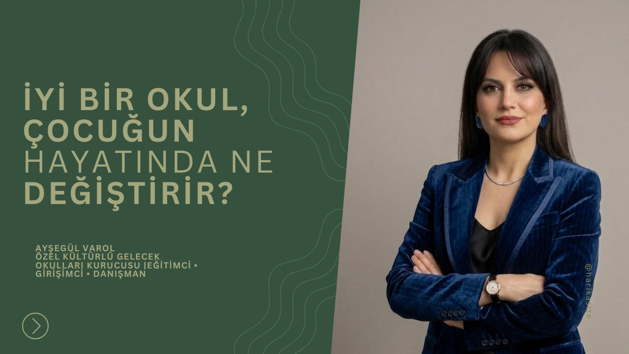 İYİ BİR OKUL, ÇOCUĞUN HAYATINDA NE DEĞİŞTİRİR?