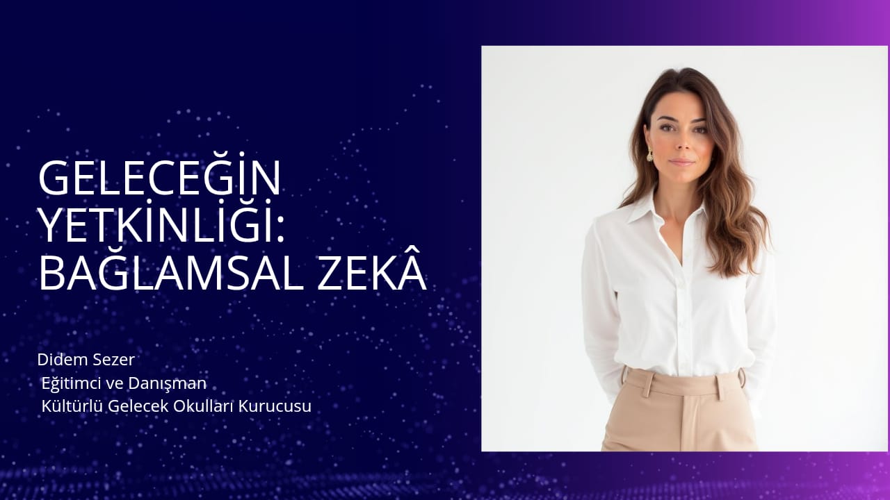 GELECEĞİN YETKİNLİĞİ: BAĞLAMSAL ZEKÂ
